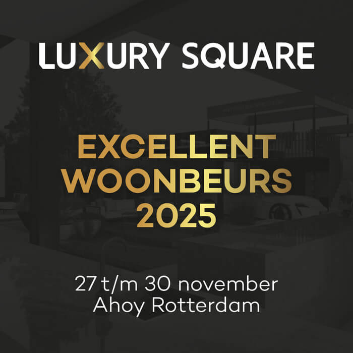 Luxury Square keert terug op de EXCELLENT Woonbeurs 2025