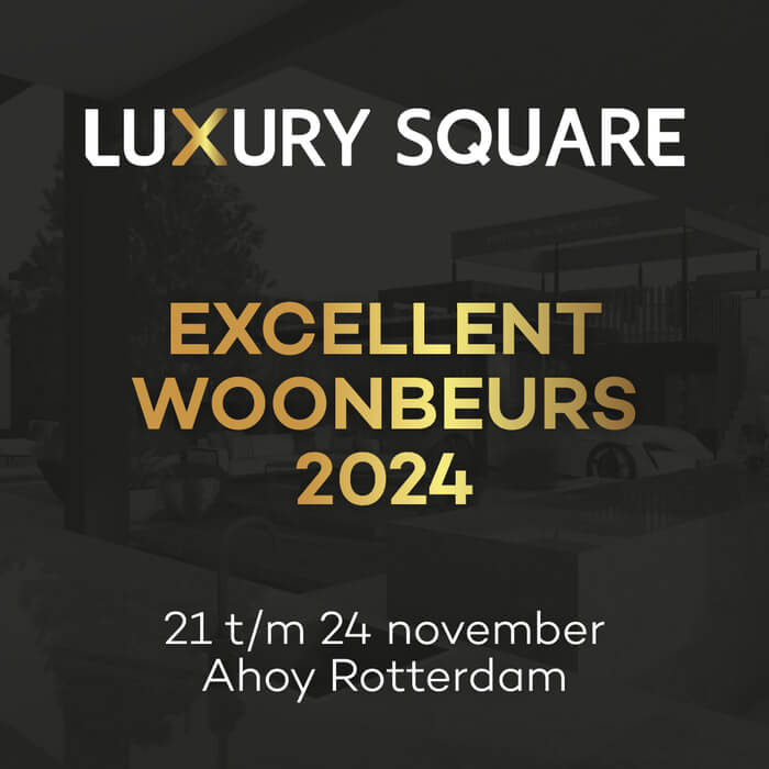 Alles over luxe wonen op de Excellent Beurs: bezoek de Luxury Square